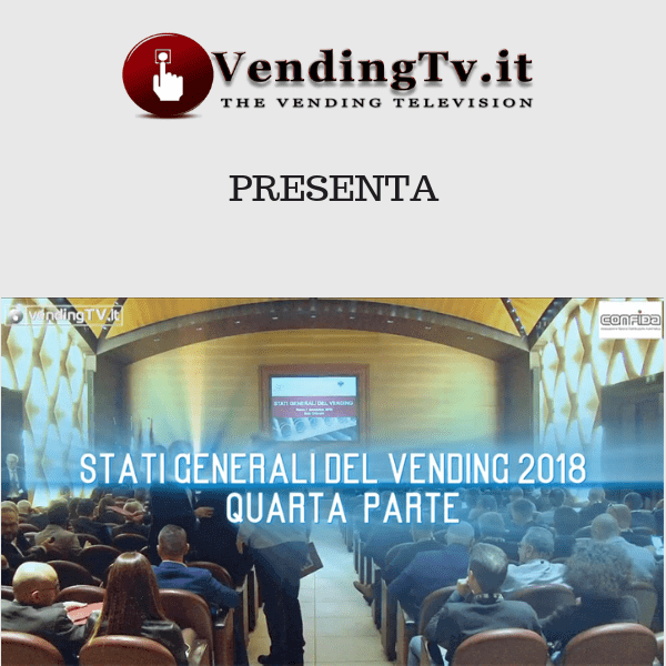 Vending TV. Stati Generali del Vending 2018. Quarta parte