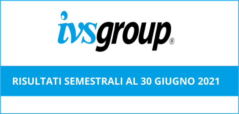 IVS Group. In miglioramento i risultati semestrali al 30 giugno 2021