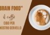 Brain Food: il caffè migliora l’interazione tra le funzioni del nostro cervello