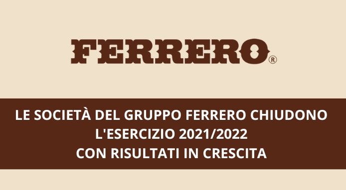 La holding Ferrero SpA e le controllate chiudono in crescita l’esercizio 2021-2022