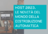 Host 2023. Le novità del mondo della distribuzione automatica