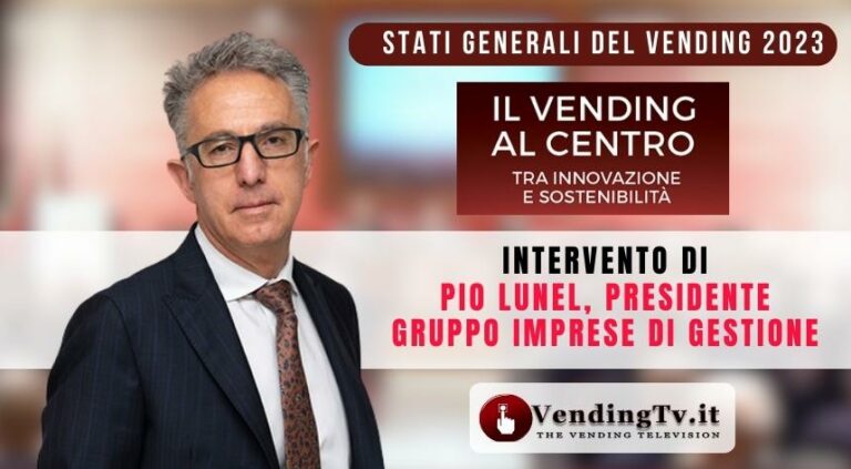 Stati Generali del Vending 2023. Intervento di Pio Lunel, pres. Gruppo imprese di gestione di CONFIDA