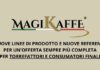 La torrefazione Magikaffè presenta le novità di linea e di prodotto