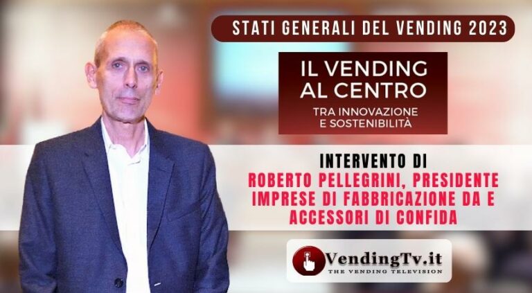Stati Generali del Vending 2023. Intervento di Roberto Pellegrini, Pres. Gruppo Fabbricanti Confida