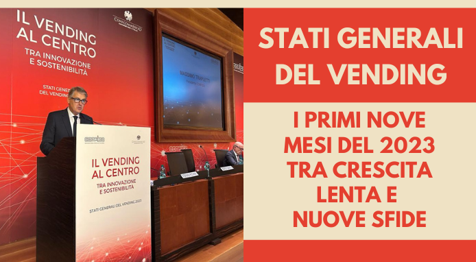 Stati Generali del Vending: i primi nove mesi del 2023 tra crescita lenta e nuove sfide