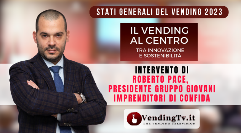 Stati Generali del Vending 2023. Intervento di Roberto Pace, Pres. Gruppo Giovani CONFIDA