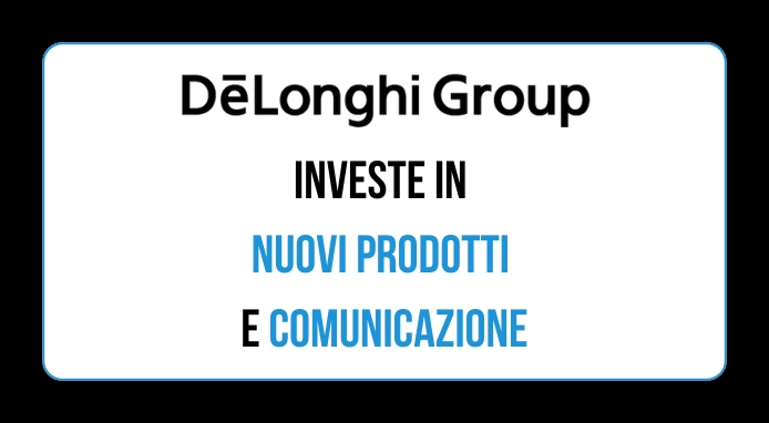 De’ Longhi Group rafforza le basi per la crescita futura e presenta le ultime novità